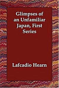 Glimpses of an Unfamiliar Japan (First Series) (Paperback)