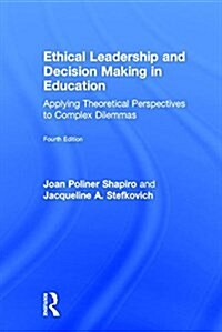 Ethical Leadership and Decision Making in Education : Applying Theoretical Perspectives to Complex Dilemmas (Hardcover, 4 New edition)