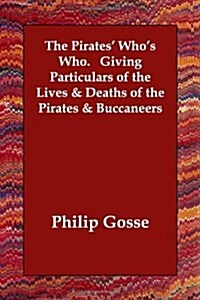 The Pirates Whos Who. Giving Particulars of the Lives & Deaths of the Pirates & Buccaneers (Paperback)