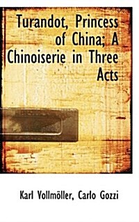 Turandot, Princess of China; A Chinoiserie in Three Acts (Paperback)