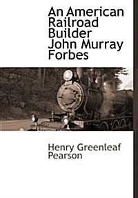 An American Railroad Builder John Murray Forbes (Hardcover)