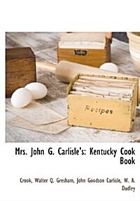 Mrs. John G. Carlisles: Kentucky Cook Book (Hardcover)