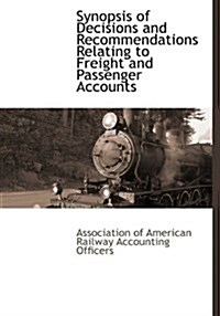 Synopsis of Decisions and Recommendations Relating to Freight and Passenger Accounts (Hardcover)