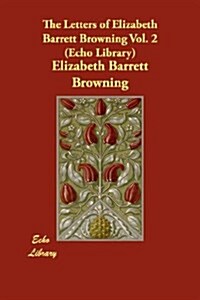 The Letters of Elizabeth Barrett Browning Vol. 2 (Echo Library) (Paperback)
