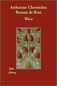 Arthurian Chronicles: Roman de Brut (Paperback)