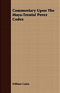 Commentary Upon the Maya-Tzental Perez Codex (Paperback)