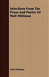 Selections from the Prose and Poetry of Walt Whitman (Paperback)