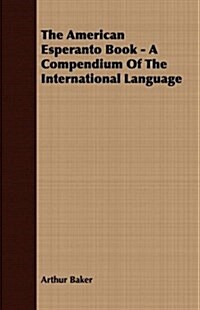 The American Esperanto Book - A Compendium of the International Language (Paperback)