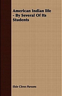 American Indian Life - By Several of Its Students (Paperback)