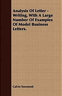 Analysis of Letter - Writing, with a Large Number of Examples of Model Business Letters. (Paperback)