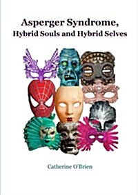 Asperger Syndrome, Hybrid Souls and Hybrid Selves (Paperback)