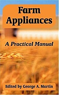 Farm Appliances: A Practical Manual (Paperback)