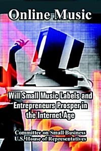 Online Music: Will Small Music Labels and Entrepreneurs Prosper in the Internet Age (Paperback)