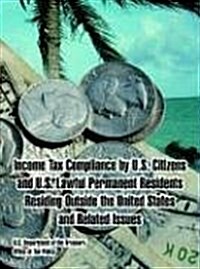 Income Tax Compliance by U.S. Citizens and U.S. Lawful Permanent Residents Residing Outside the United States and Related Issues (Paperback)