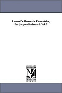 Lecons de Geometrie Elementaire, Par Jacques Hadamard. Vol. 2 (Paperback)