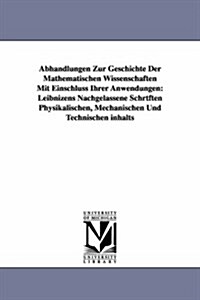 Abhandlungen Zur Geschichte Der Mathematischen Wissenschaften Mit Einschluss Ihrer Anwendungen: Leibnizens Nachgelassene Schrtften Physikalischen, Mec (Paperback)