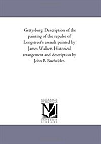 Gettysburg. Description of the Painting of the Repulse of Longstreets Assault Painted by James Walker. Historical Arrangement and Description by John (Paperback)