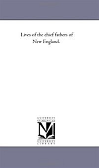 Lives of the Chief Fathers of New England.: the Life of John Eliot (Paperback)