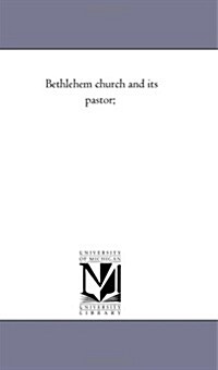 Bethlehem Church and Its Pastor; (Paperback)