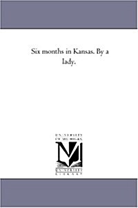 Six Months in Kansas. by a Lady. (Paperback)