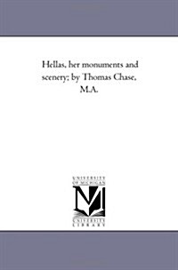 Hellas, Her Monuments and Scenery; By Thomas Chase, M.A. (Paperback)