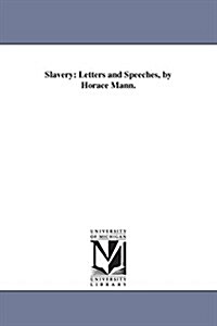 Slavery: Letters and Speeches, by Horace Mann. (Paperback)