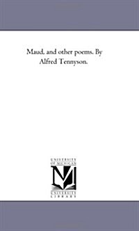 Maud, and Other Poems. by Alfred Tennyson. (Paperback)