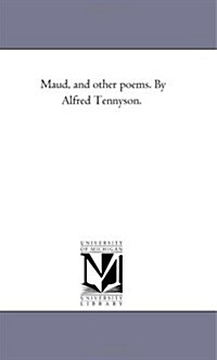 Maud, and Other Poems. by Alfred Tennyson. (Paperback)