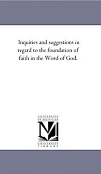 Inquiries and Suggestions in Regard to the Foundation of Faith in the Word of God. (Paperback)