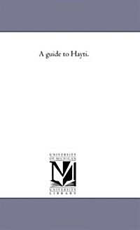 A Guide to Hayti. (Paperback)