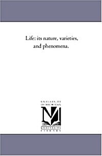 Life: Its Nature, Varieties, and Phenomena. (Paperback)