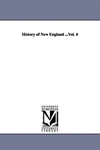 History of New England ...Vol. 4 (Paperback)