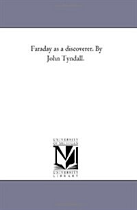 Faraday as a Discoverer. by John Tyndall. (Paperback)