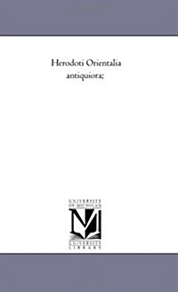 Herodoti Orientalia Antiquiora; (Paperback)