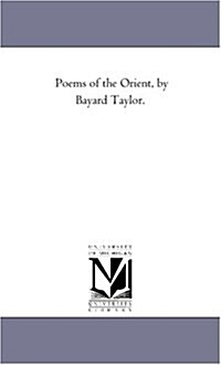 Poems of the Orient, by Bayard Taylor. (Paperback)