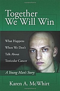 Together We Will Win: What Happens When We Dont Talk about Testicular Cancer (Paperback)