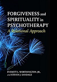 Forgiveness and Spirituality in Psychotherapy: A Relational Approach (Hardcover)