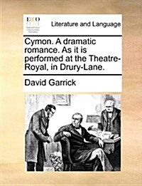 Cymon. a Dramatic Romance. as It Is Performed at the Theatre-Royal, in Drury-Lane. (Paperback)