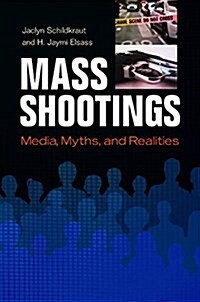 Mass Shootings: Media, Myths, and Realities (Hardcover)