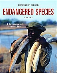 Endangered Species: A Documentary and Reference Guide (Hardcover)