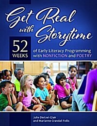 Get Real with Storytime: 52 Weeks of Early Literacy Programming with Nonfiction and Poetry (Paperback)