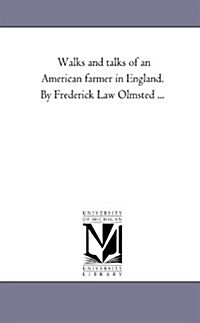 Walks and Talks of an American Farmer in England. by Frederick Law Olmsted ... (Paperback)