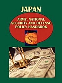 Japan Army, National Security and Defense Policy Handbook (Paperback)