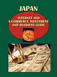 Japan Internet and E-Commerce Investment and Business Guide Volume 1 Strategic Information and Basic Regulations (Paperback)