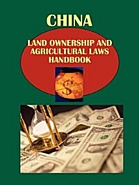 China Land Ownership and Agricultural Laws Handbook Volume 1 Strategic Information, Agricultural Laws and Regulations (Paperback)