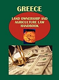 Greece Land Ownership and Agriculture Law Handbook Volume 1 Strategic Information (Paperback)