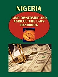 Nigeria Land Ownership and Agriculture Laws Handbook Volume 1 Land Ownership, Regulations and Development (Paperback)
