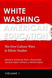 White Washing American Education: The New Culture Wars in Ethnic Studies [2 Volumes] (Hardcover)