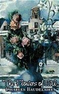 The Flowers of Evil by Charles P. Baudelaire, Poetry, European, French (Hardcover)