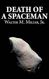 Death of a Spaceman by Walter M. Miller Jr., Science Fiction, Adventure (Hardcover)